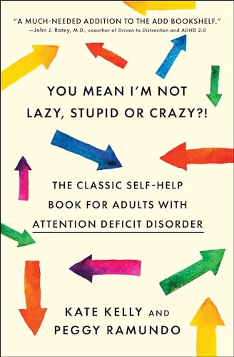 You Mean I'm Not Lazy, Stupid or Crazy?!: The Classic Self-Help Book for Adults with Attention Deficit Disorder (The Classic Self-Help Book for Adults w/ Attention Deficit Disorder)