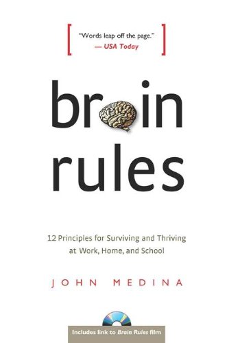 Brain Rules: 12 Principles for Surviving and Thriving at Work, Home, and School