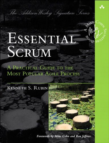 Essential Scrum: A Practical Guide to the Most Popular Agile Process (Addison-Wesley Signature Series (Cohn))