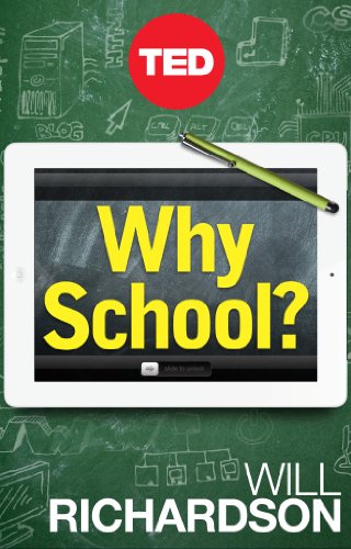 Why School?: How Education Must Change When Learning and Information Are Everywhere (Kindle Single)