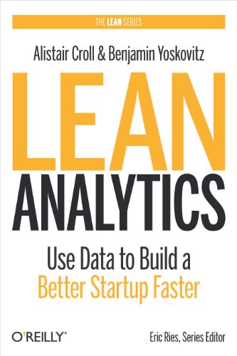Lean Analytics: Use Data to Build a Better Startup Faster (Lean (O'Reilly))