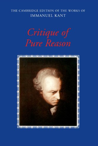Critique of Pure Reason (The Cambridge Edition of the Works of Immanuel Kant)