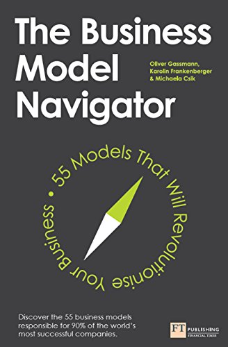 The Business Model Navigator: 55 Models That Will Revolutionise Your Business