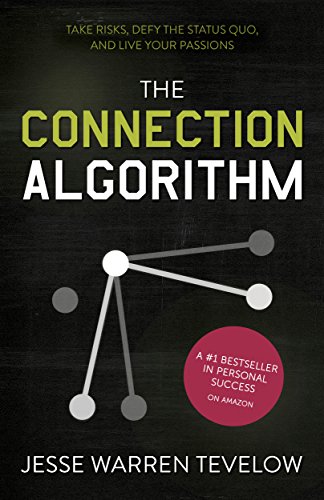 The Connection Algorithm: Take Risks, Defy the Status Quo, and Live Your Passions