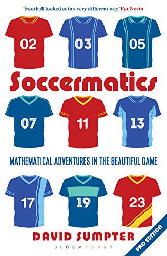 Soccermatics: Mathematical Adventures in the Beautiful Game (Bloomsbury Sigma)