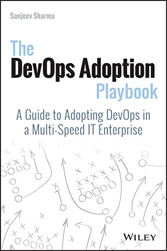 The DevOps Adoption Playbook: A Guide to Adopting DevOps in a Multi-Speed IT Enterprise