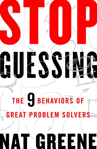 Stop Guessing: The 9 Behaviors of Great Problem Solvers