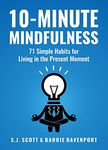 10-Minute Mindfulness: 71 Habits for Living in the Present Moment