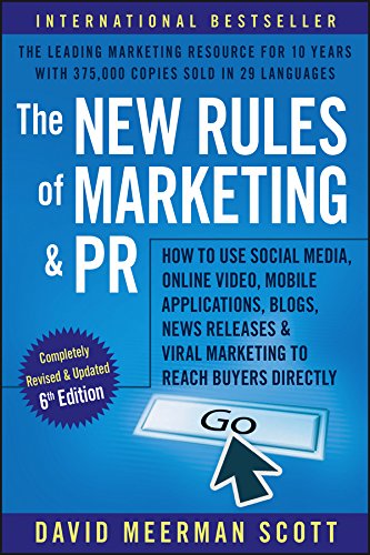 The New Rules of Marketing and PR: How to Use Social Media, Online Video, Mobile Applications, Blogs, Newsjacking, and Viral Marketing to Reach Buyers Directly