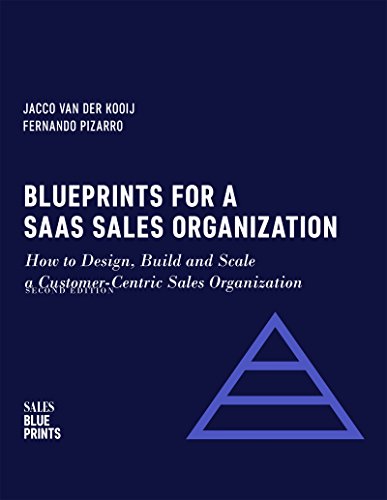 Blueprints for a SaaS Sales Organization: How to Design, Build and Scale  a Customer-Centric Sales Organization (Sales Blueprints Book 2)