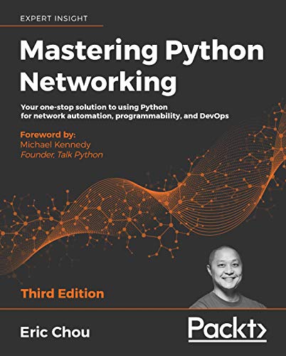 Mastering Python Networking: Your one-stop solution to using Python for network automation, programmability, and DevOps, 3rd Edition