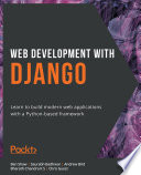 Web Development with Django: Learn to build modern web applications with a Python-based framework