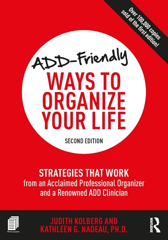 ADD-Friendly Ways to Organize Your Life: Strategies that Work from an Acclaimed Professional Organizer and a Renowned ADD Clinician
