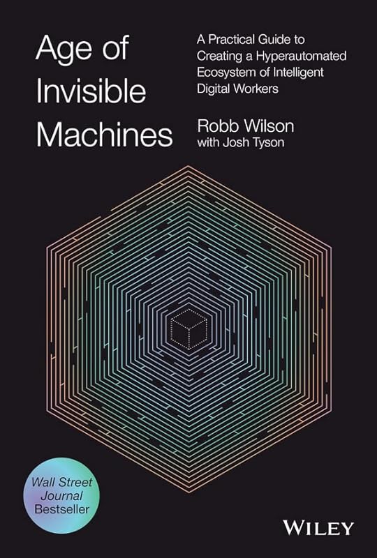 Age of Invisible Machines: A Practical Guide to Creating a Hyperautomated Ecosystem of Intelligent Digital Workers