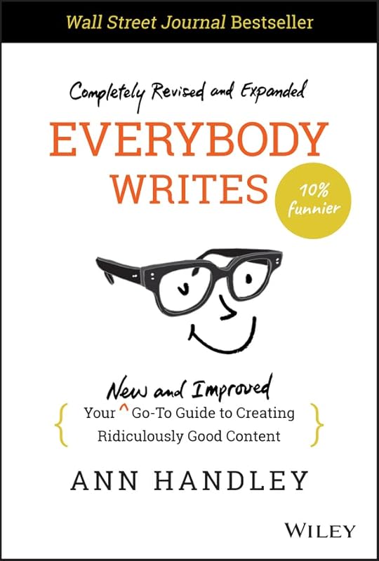 Everybody Writes: Your New and Improved Go-To Guide to Creating Ridiculously Good Content